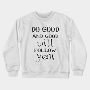 Do good and good will follow you | Spiritual goals examples Crewneck Sweatshirt